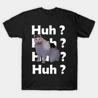 Huh Cat Meme T-Shirt